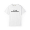 "Stuck In My Head" Minimal Text Tee